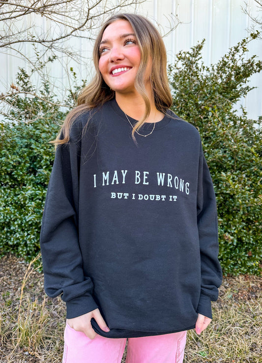 May Be Wrong But I Doubt It Sweatshirt