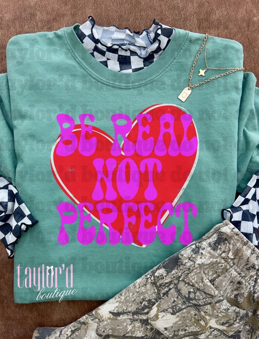 Be Real Not Perfect Tee/ Crew