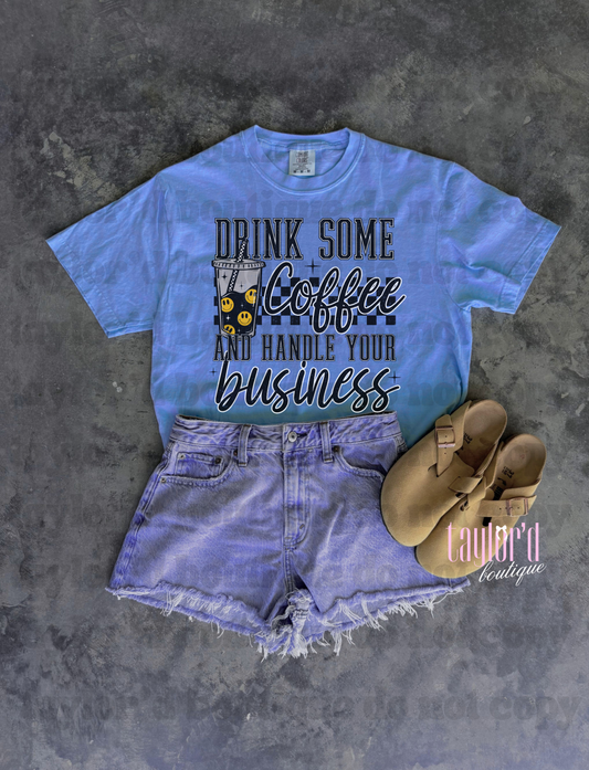 Drink Some Coffee & Handle Biz Tee/ Crew